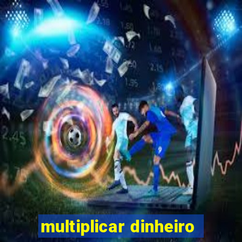 multiplicar dinheiro